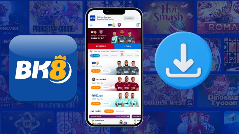 Hướng dẫn Tải app BK8 & các ưu điểm vượt trội cho game thủ