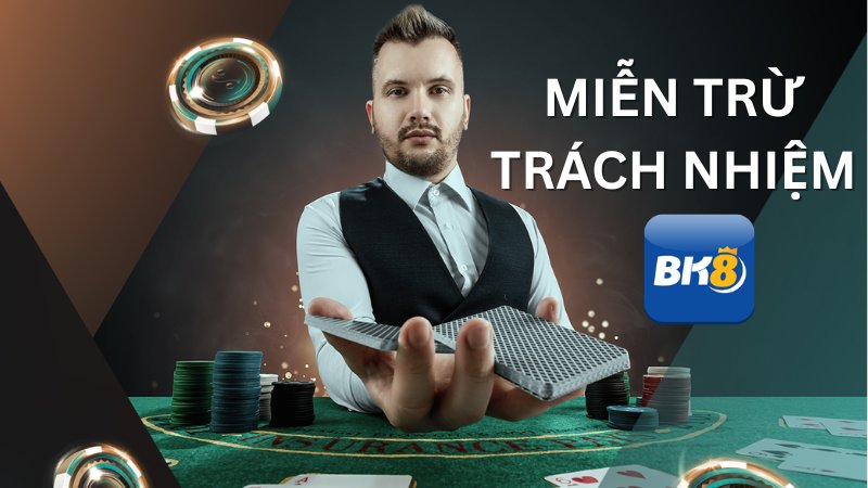 Miễn trừ trách nhiệm BK8 - Bảo vệ công bằng & lợi ích đôi bên